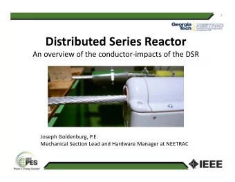 Distributed Series Reactor An overview of the conductor  impacts of the DSR Joseph Goldenburg,