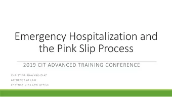 Emergency Hospitalization and  the Pink Slip Process  2019 CIT ADVANCED TRAINING CONFERENCE