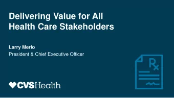 Health Care Stakeholders  Larry Merlo  President &amp; Chief Executive Officer  Agenda  Our Value