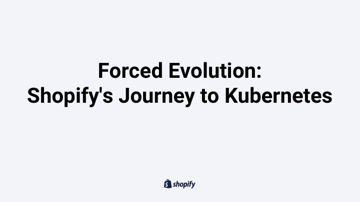 forced evolution shopify s journey to kubernetes