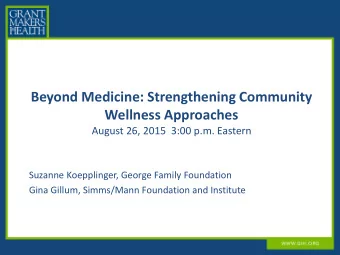 Beyond Medicine: Strengthening Community  Wellness Approaches  August 26, 2015  3:00 p.m. Eastern