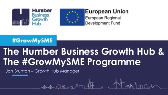 The #GrowMySME Programme Jon Brunton  Growth Hub Manager  What is the Growth Hub?  One-stop-shop