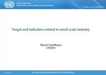 unido.org/statistics  Target and indicators related to small scale industry  Shyam Upadhyaya  UNIDO
