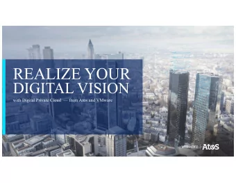 REALIZE YOUR  DIGITAL VISION  with Digital Private Cloud   from Atos and VMware  Todays