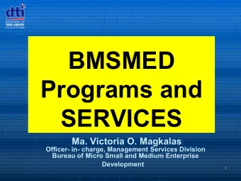 BMSMED  Programs and  SERVICES  Ma. Victoria O. Magkalas  Officer- in- charge, Management Services