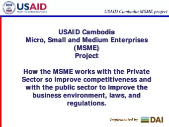 USAI D Cambodia  Micro, Small and Medium Enterprises  (MSME)  Project  How the MSME works with the