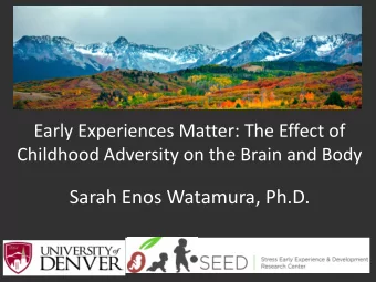 Sarah Enos Watamura, Ph.D.  Four Key Research Findings from Brain Science  That Can Inform Policy
