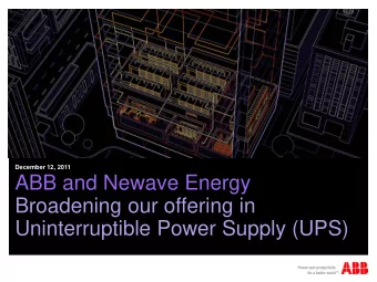 ABB and Newave Energy  Broadening our offering in  Uninterruptible Power Supply (UPS)  Safe-harbor