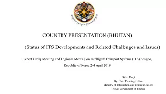 COUNTRY PRESENTATION (BHUTAN)  (Status of ITS Developments and Related Challenges and Issues)