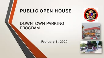 PUBLI C OPEN HOUSE  DOWNTOWN PARKING  PROGRAM  February 6, 2020  Program Format  Introductions