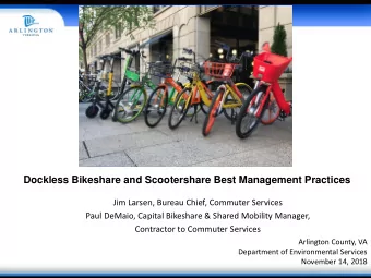 Dockless Bikeshare and Scootershare Best Management Practices  Jim Larsen, Bureau Chief, Commuter