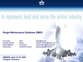 Single Maintenance  Database (SMD)  Tom Fodor  IATA  fodort@iata.org  Christian Delmas  Airbus