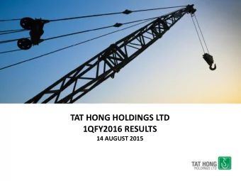 TAT HONG HOLDINGS LTD  1QFY2016 RESULTS  14 AUGUST 2015  1QF  QFY2  Y2016  6 Res  esul  ults  ts
