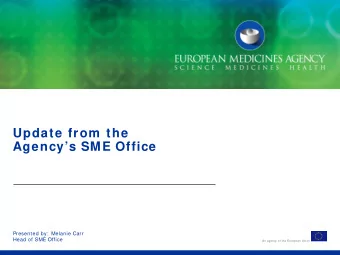 Update from  the  Agencys SME Office  Presented by:  Melanie Carr  Head of SME Office  An agency