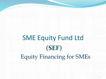 SME Equity Fund Ltd  (SEF)  Equity Financing for SMEs  1  Amalgamation  SME Partnership Fund Ltd