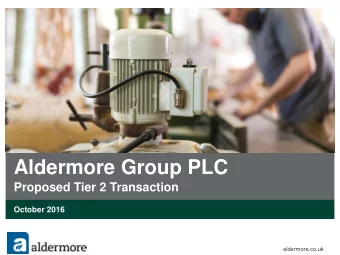Aldermore Group PLC  Proposed Tier 2 Transaction  October 2016  aldermore.co.uk  Transaction