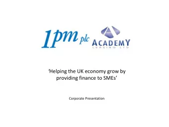 Helping the UK economy grow by providing finance to SMEs  Corporate Presentation