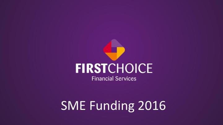 sme funding 2016 about first choice financial services ltd