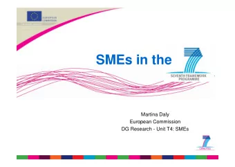 SMEs in the  Martina Daly  European Commission  DG Research - Unit T4: SMEs  SMEs in FP7 - why?