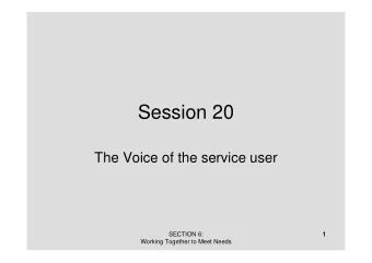 Session 20  The Voice of the service user  SECTION 6:  1  Working Together to Meet Needs  Listening