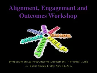 Alignment, Engagement and  Outcomes Workshop Symposium on Learning Outcomes Assessment: A Practical