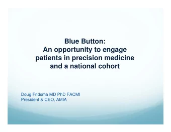 Blue Button:  An opportunity to engage  patients in precision medicine  and a national cohort  Doug