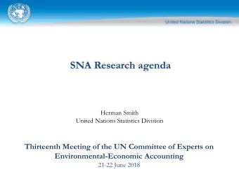 SNA Research agenda  Herman Smith  United Nations Statistics Division  Thirteenth Meeting of the UN