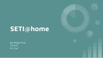 SETI@home  By Phillip Pride  CS 415  Dr. Carl  Background Info on SETI  Stands for Search for