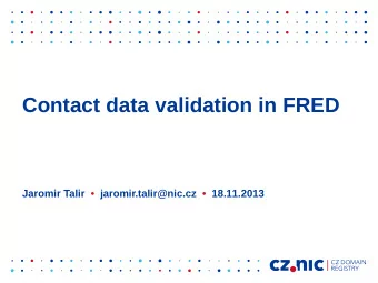 Contact data validation in FRED  Jaromir Talir    jaromir.talir@nic.cz    18.11.2013  Agenda