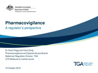 Pharmacovigilance  A regulators perspective  Dr Grant Pegg and Vicky Dong  Pharmacovigilance and