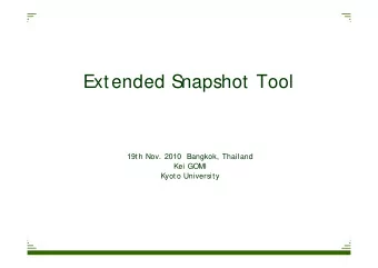 Extended S  napshot Tool  19th Nov. 2010 Bangkok, Thailand  Kei GOMI  Kyoto University  What is ExS