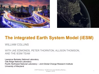 The integrated Earth System Model (iESM)  WILLIAM COLLINS  WITH JAE EDMONDS, PETER THORNTON,