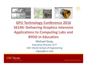 GPU Technology Conference 2016 S6194: Delivering Graphics Intensive Applications to Computing Labs
