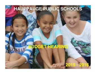 HAUPPAUGE PUBLIC SCHOOLS  BUDGET HEARING  2015 - 2016  BUDGET HIGHLIGHTS  PROPOSED BUDGET: