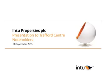Intu Properties plc  Presentation to Trafford Centre  Noteholders  28 September 2015  Intu