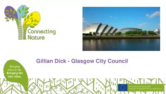 Gillian Dick - Glasgow City Council  Bringing  cities to life,  Bringing life  into cities.