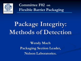 Package Integrity:  Methods of Detection  Wendy Mach  Packaging Section Leader,  Nelson