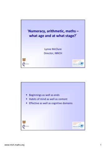 Numeracy, arithmetic, maths  what age and at what stage?  Lynne McClure Director, NRICH
