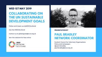 COLLABORATING ON  THE UN SUSTAINABLE  DEVELOPMENT GOALS Follow and tweet us at @ SDGScotland