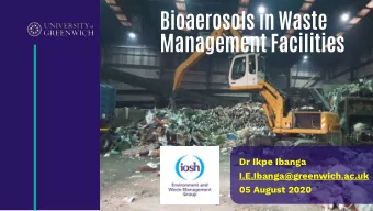 Bioaerosols in Waste  Management Facilities  Dr Ikpe Ibanga  I.E.Ibanga@greenwich.ac.uk  05 August