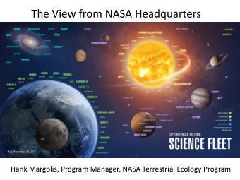 The View from NASA Headquarters  As of November 21, 2017  Hank Margolis, Program Manager, NASA