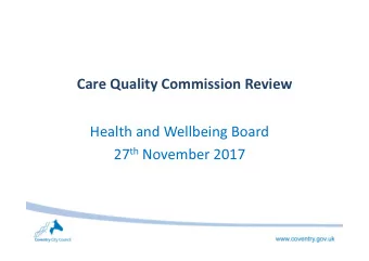 Care Quality Commission Review  Health and Wellbeing Board 27 th November 2017  Background to the