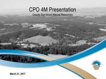 CPO 4M Presentation  County Significant Natural Resources  March 21, 2017  Presentation Overview