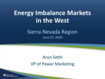 Energy Imbalance Markets  in the West  Sierra Nevada Region  June 27, 2019  Arun Sethi  VP of Power