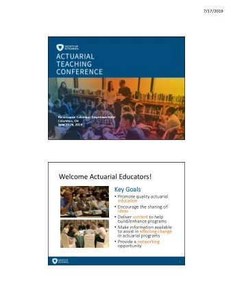 Welcome Actuarial Educators!  Key Goals  Promote quality actuarial  education  Encourage the