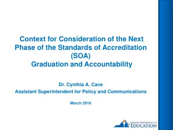 Phase of the Standards of Accreditation  (SOA)  Graduation and Accountability  Dr. Cynthia A. Cave