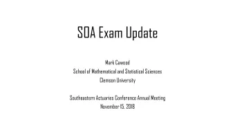 SOA Exam Update  Mark Cawood  School of Mathematical and Statistical Sciences  Clemson University
