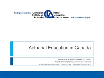 Actuarial Education in Canada  Jose Garrido  (Academic Relations Committee)  Angelita Graham