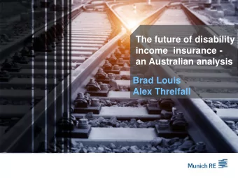The future of disability  income  insurance -  an Australian analysis  Brad Louis  Alex Threlfall