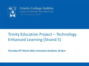 Trinity Education Project  Technology  Enhanced Learning (Strand 5) Thursday 10 th March 2016,